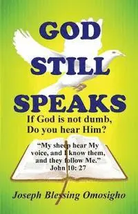 Joseph Blessing Omosigho - God Still Speaks: If God is not dumb, Do you hear Him?, Häftad. Tillgänglighet: Lägg i varukorg