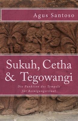 Agus Santoso - Sukuh, Cetha & Tegowangi: Die Funktion des Tempels für Reinigungsritual, Häftad. Tillgänglighet: Lägg i varukorg