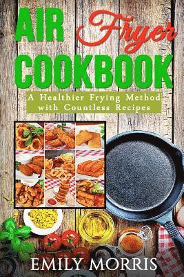 Emily Morris - Air Fryer Cookbook: A Healthier Frying Method with Countless Recipes, Häftad. Tillgänglighet: Lägg i varukorg