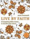 Live by faith: 30 inspiring Bible verses to doodle and colour: UK edition