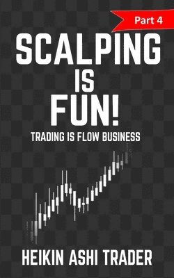 Heikin Ashi Trader - Scalping Is Fun 4: Part 4: Trading Is Flow Business, Häftad. Tillgänglighet: Lägg i varukorg
