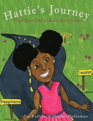 Felicia Williams-McGowan - Hattie's journey: A Child's Second Chance at Life After a Kidney Transplant, Häftad. Tillgänglighet: Lägg i varukorg