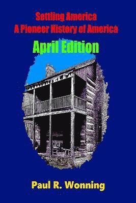 Paul R. Wonning - Settling America ? A Pioneer History of America - April Edition: American Pioneer Settlers and the Frontier - April Edition, Häftad. Tillgänglighet: Lägg i varukorg