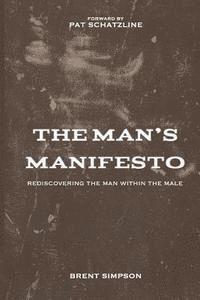 Brent Simpson - The Man's Manifesto: Rediscovering the Man Within the Male, Häftad