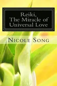 Nicole Song - Reiki, the Miracle of Universal Love: 1st Chinese Edition, Häftad. Tillgänglighet: Lägg i varukorg