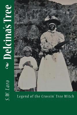 S. W. Laro - Delcina's Tree: Legend of the Crossin' Tree Witch, Häftad