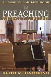 Keith M. Hammond - Preaching Without A Pulpit: How Passion and Purpose Prepares You for any Podium, Häftad. Tillgänglighet: Lägg i varukorg