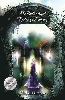 Michelle Gordon - The Earth Angel Training Academy: 5 Year Anniversary Edition, Häftad