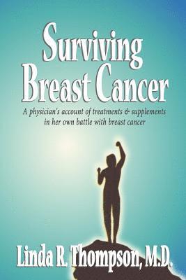 Linda R. Thompson M. D. - Surviving Breast Cancer: A physician's account of treatments & supplements in her own battle with breast cancer, Häftad. Tillgänglighet: Lägg i varukorg