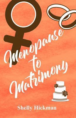 Shelly Hickman - Menopause to Matrimony, Häftad