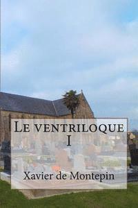 Xavier De Montepin - Le ventriloque I, Häftad