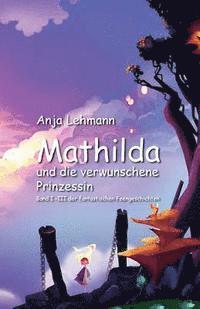 Anja Lehmann - Mathilda und die verwunschene Prinzessin: Sammelband, Häftad