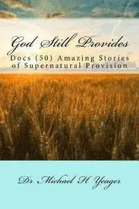 Michael H. Yeager - God Still Provides: Docs (50) Amazing Stories of Supernatural Provision, Häftad. Tillgänglighet: Lägg i varukorg