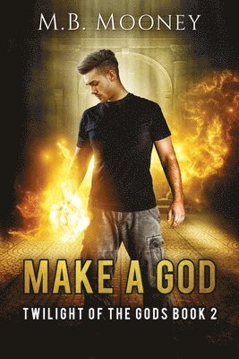 M. B. Mooney - Make a God: Twilight of the Gods Book 2, Häftad. Tillgänglighet: Lägg i varukorg