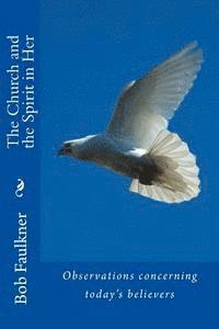 Bob Faulkner - The Church and the Spirit in Her: Observations concerning today's believers, Häftad. Tillgänglighet: Lägg i varukorg