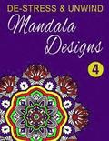 De-Stress and Unwind Mandala Designs: Volume 4
