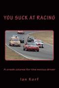 You Suck at Racing: A crash course for the novice driver