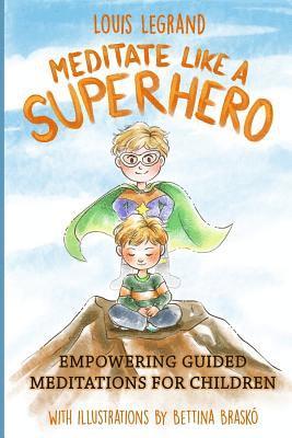 Meditate Like a Superhero: Empowering guided meditations for children
