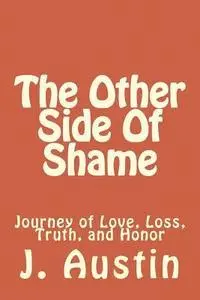J. Austin - The Other Side Of Shame: Journey of Love, Loss, Truth, and Honor, Häftad. Tillgänglighet: Lägg i varukorg