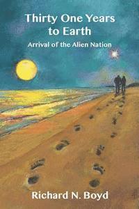 Richard N. Boyd - Thirty One Years to Earth: : Arrival of the Alien Nation, Häftad. Tillgänglighet: Lägg i varukorg