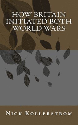 Nick Kollerstrom - How Britain Initiated both World Wars, Häftad. Tillgänglighet: Lägg i varukorg