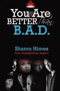 Sharon Himes - "You Are Better Than Bad": Free Yourself From Anger, Häftad. Tillgänglighet: Lägg i varukorg