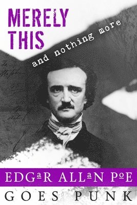 B. Lynch, Michelle Cornwell-Jordan - Merely This and Nothing More: Poe Goes Punk, Häftad