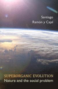 Santiago Ramon y. Cajal, Lazaros C. Triarhou - Superorganic Evolution: Nature and the Social Problem, Häftad. Tillgänglighet: Lägg i varukorg