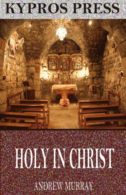 Andrew Murray - Holy in Christ, E-bok
