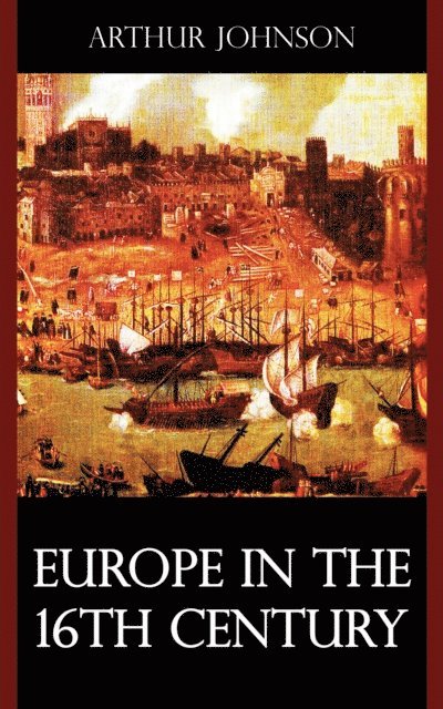 Arthur Johnson - Europe in the 16th Century, E-bok