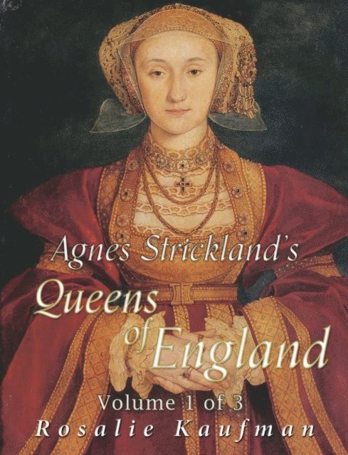 Rosalie Kaufman - Agnes Strickland's Queens of England, Volume 1 of 3, E-bok