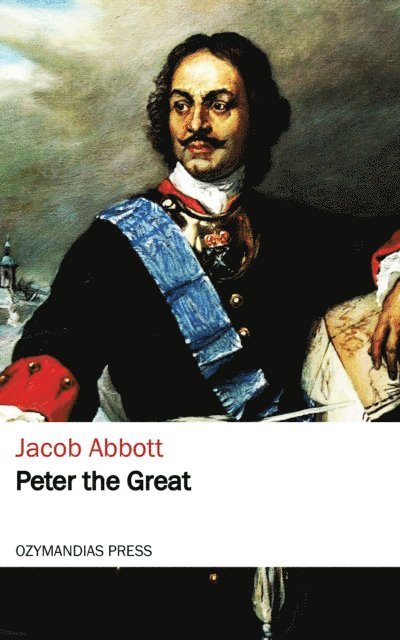 Jacob Abbott - Peter the Great, E-bok