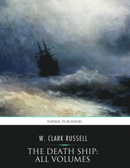 W. Clark Russell - Death Ship: All Volumes, E-bok