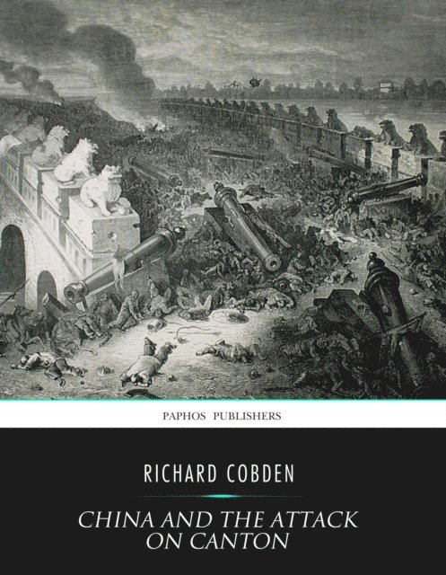 Richard Cobden - China and the Attack on Canton, E-bok