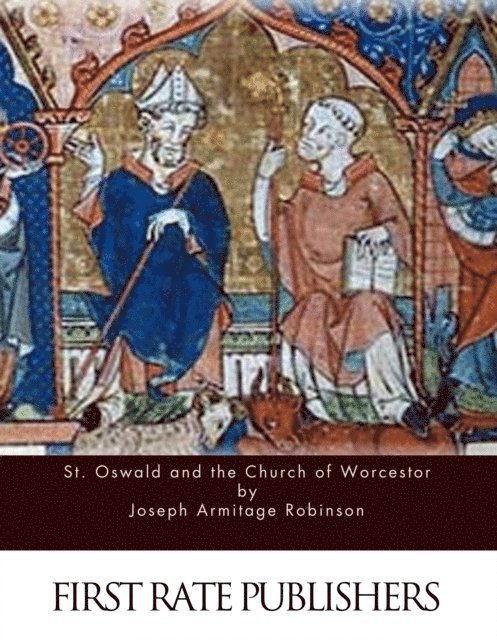 Joseph Armitage Robinson - St. Oswald and the Church of Worcestor, E-bok