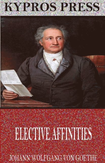 Johann Wolfgang von Goethe - Elective Affinities, E-bok