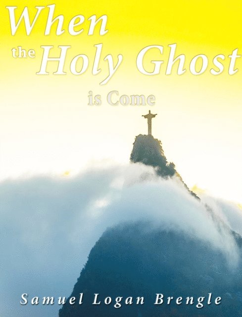 Samuel Logan Brengle - When the Holy Ghost Is Come, E-bok