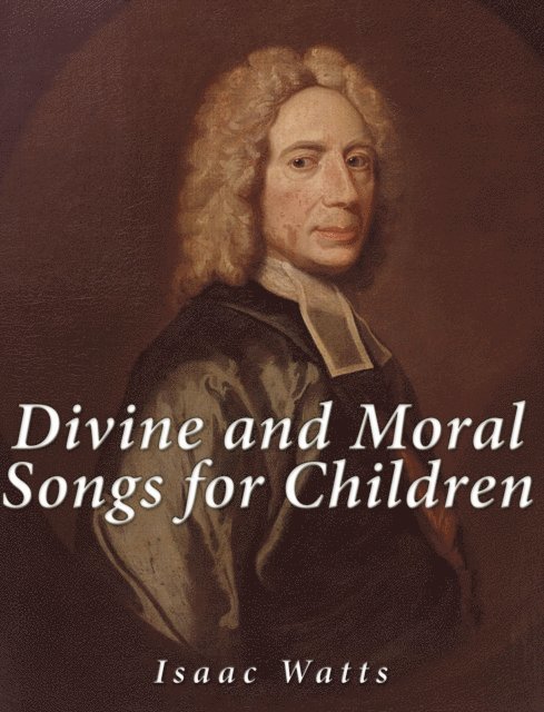 Isaac Watts - Divine and Moral Songs for Children, E-bok