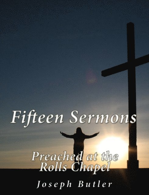 Joseph Butler - Fifteen Sermons Preached at the Rolls Chapel, E-bok