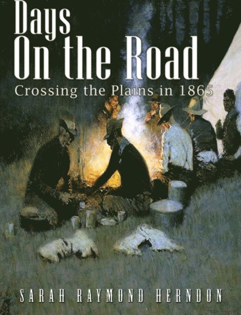 Sarah Raymond Herndon - Days on the Road, Crossing the Plains in 1865, E-bok