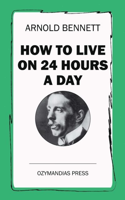 Arnold Bennett - How To Live on 24 Hours a Day, E-bok