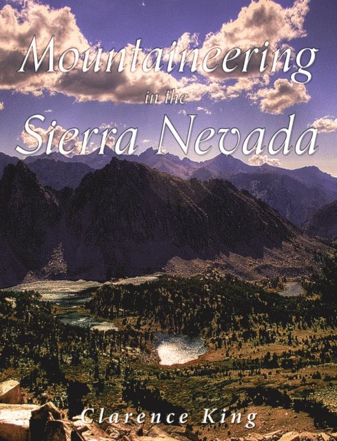 Clarence King - Mountaineering in the Sierra Nevada, E-bok