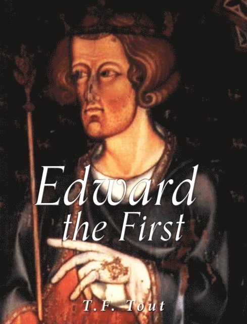 T.F. Tout - Edward the First, E-bok