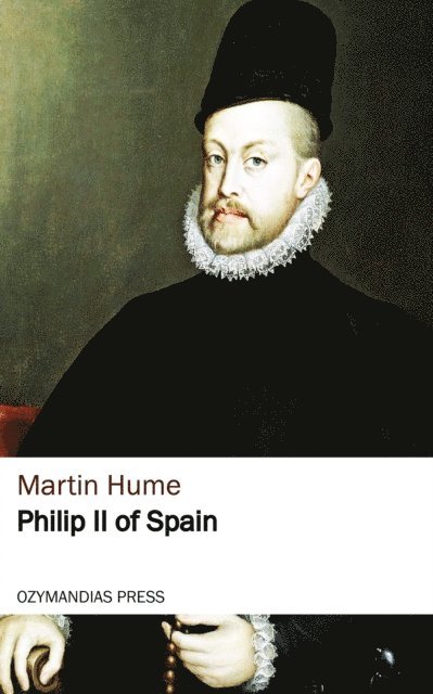 Martin Hume - Philip II of Spain, E-bok