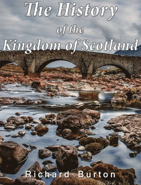 Richard Burton - History of the Kingdom of Scotland, E-bok