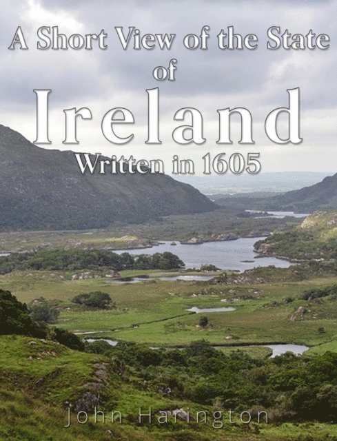 John Harington - Short View of the State of Ireland, Written in 1605, E-bok