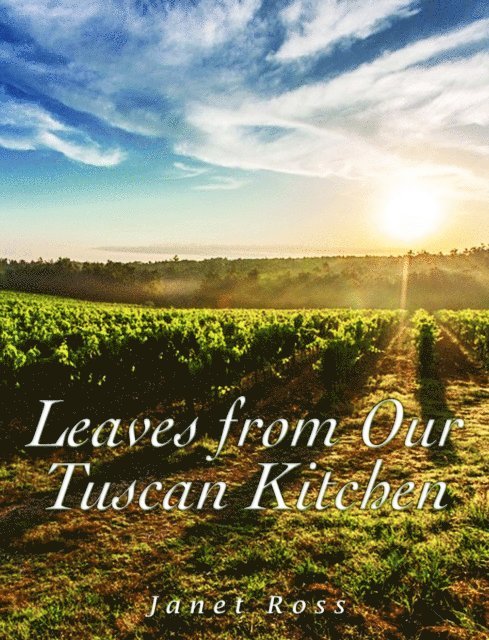 Janet Ross - Leaves from Our Tuscan Kitchen, E-bok