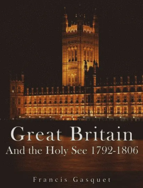 Francis Gasquet - Great Britain and the Holy See 1792-1806, E-bok. Tillgänglighet: Lägg i varukorg