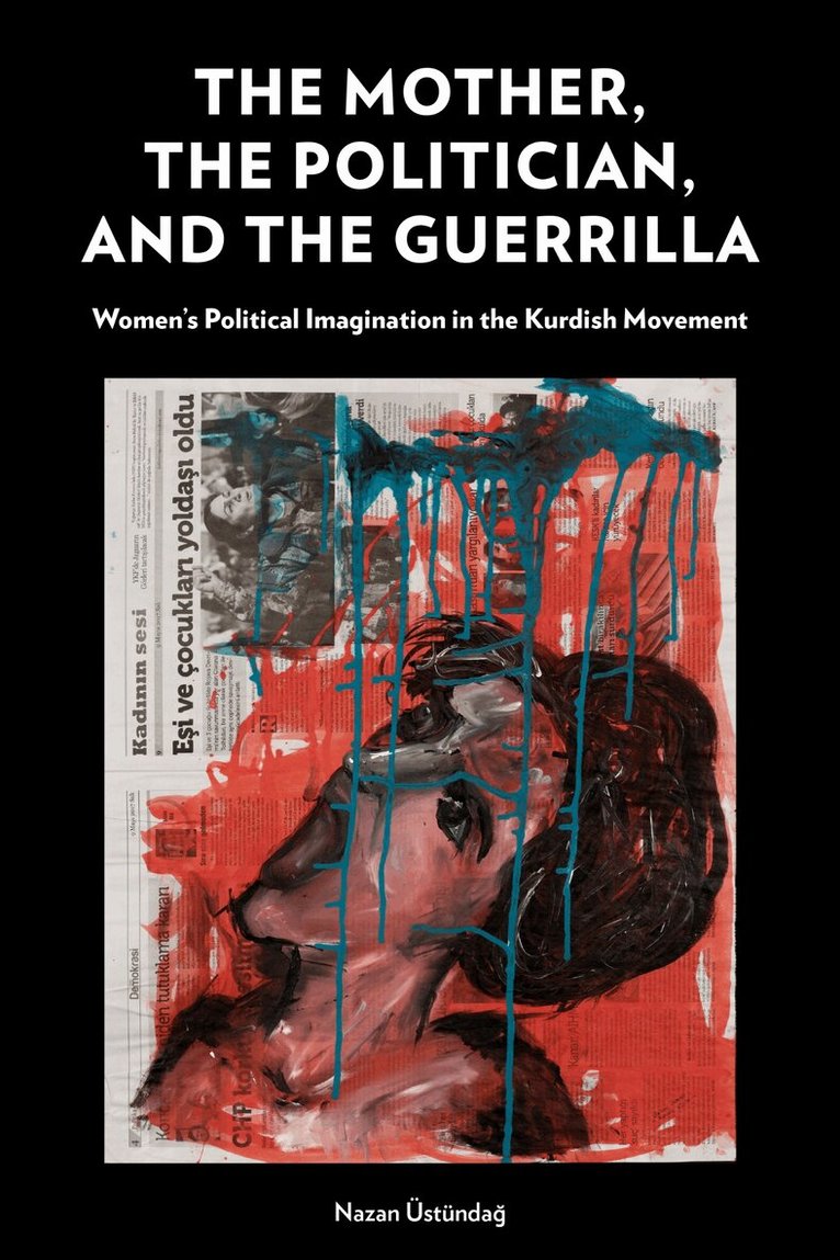Nazan Üstündağ - Mother, the Politician, and the Guerrilla, Inbunden. Tillgänglighet: Lägg i varukorg