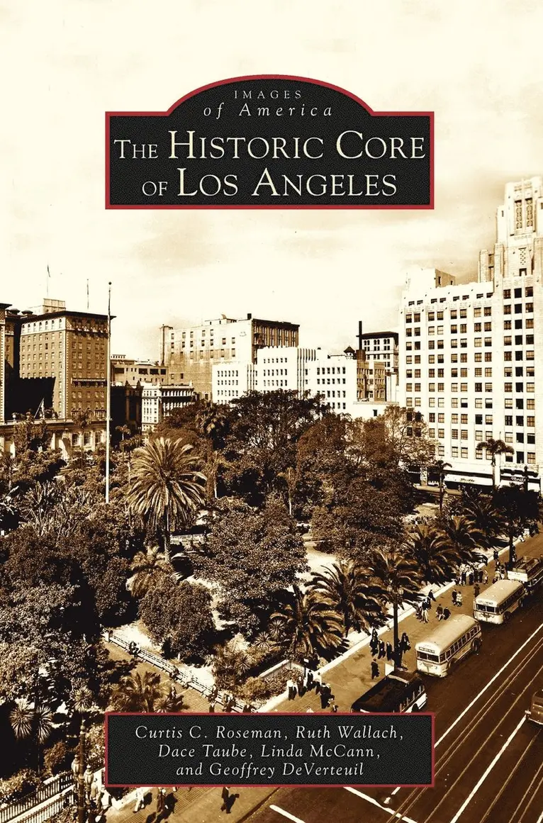 Curtis C Roseman, Ruth Wallach, Dace Taube - Historic Core of Los Angeles, Inbunden. Tillgänglighet: Lägg i varukorg